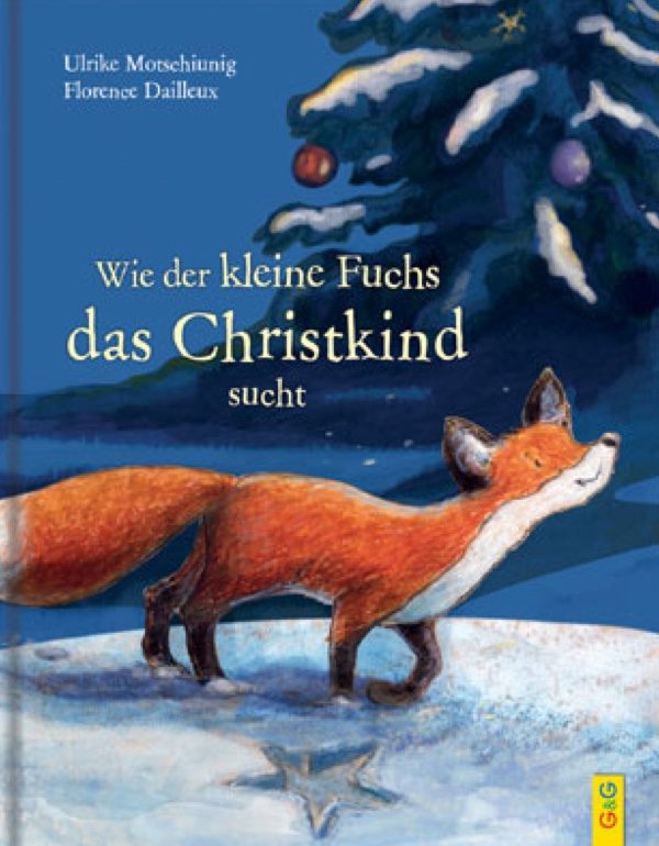Wie der kleine Fuchs das Christkind sucht! Ulrike Motschiunig